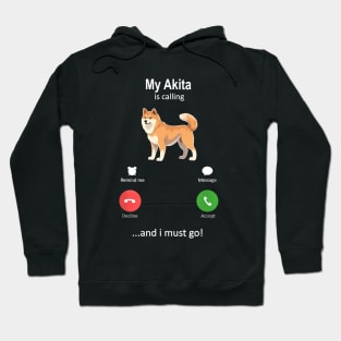 My Akita Is Calling and I must Go Hoodie